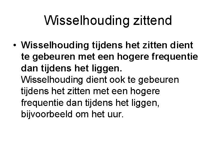 Wisselhouding zittend • Wisselhouding tijdens het zitten dient te gebeuren met een hogere frequentie