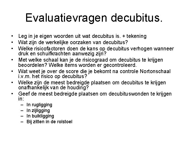 Evaluatievragen decubitus. • Leg in je eigen woorden uit wat decubitus is. + tekening