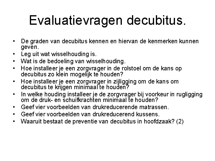 Evaluatievragen decubitus. • De graden van decubitus kennen en hiervan de kenmerken kunnen geven.