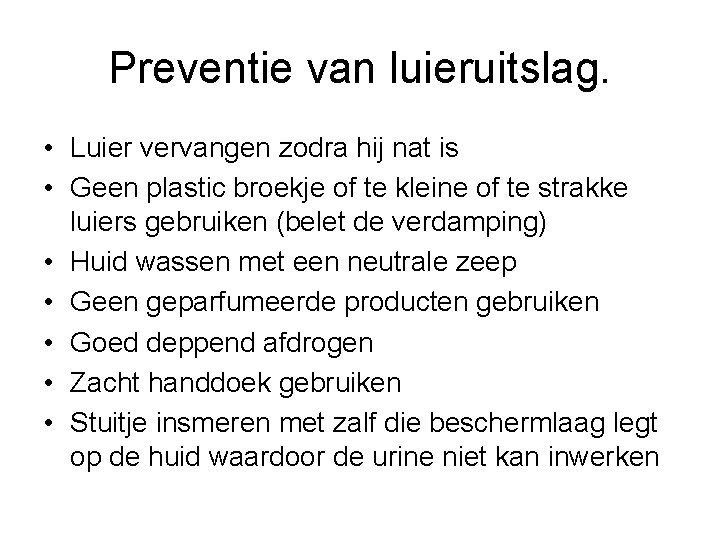 Preventie van luieruitslag. • Luier vervangen zodra hij nat is • Geen plastic broekje