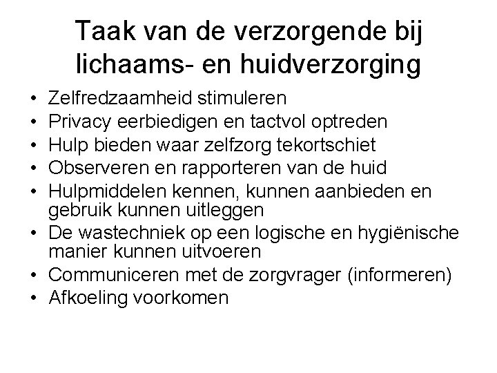 Taak van de verzorgende bij lichaams- en huidverzorging • • • Zelfredzaamheid stimuleren Privacy