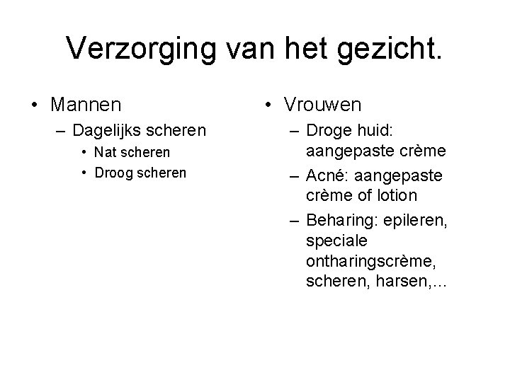 Verzorging van het gezicht. • Mannen – Dagelijks scheren • Nat scheren • Droog