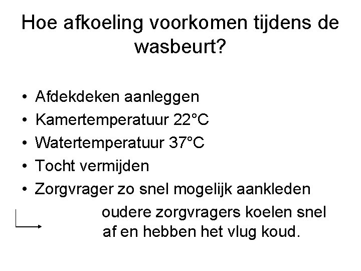 Hoe afkoeling voorkomen tijdens de wasbeurt? • • • Afdekdeken aanleggen Kamertemperatuur 22°C Watertemperatuur