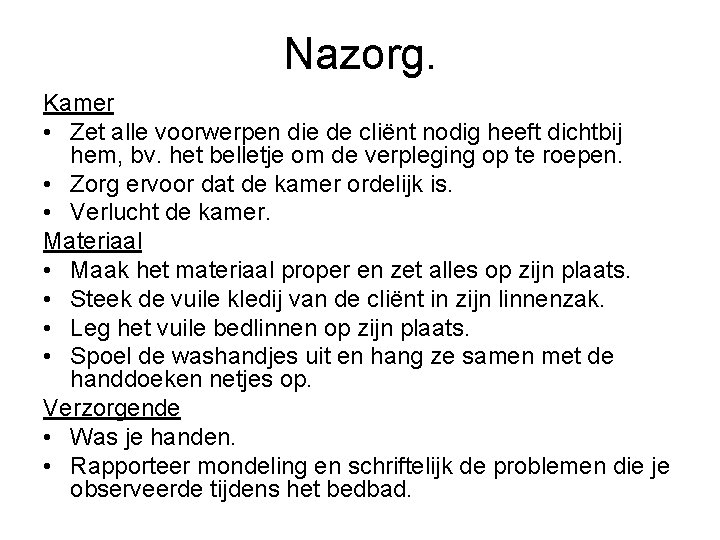 Nazorg. Kamer • Zet alle voorwerpen die de cliënt nodig heeft dichtbij hem, bv.