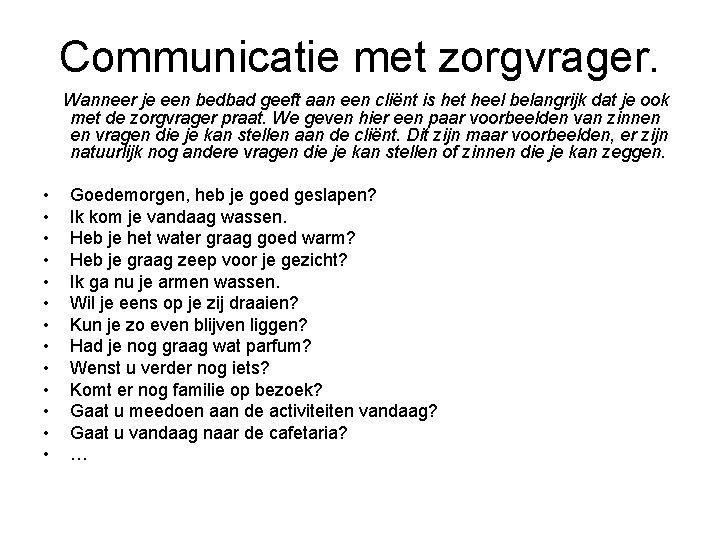 Communicatie met zorgvrager. Wanneer je een bedbad geeft aan een cliënt is het heel