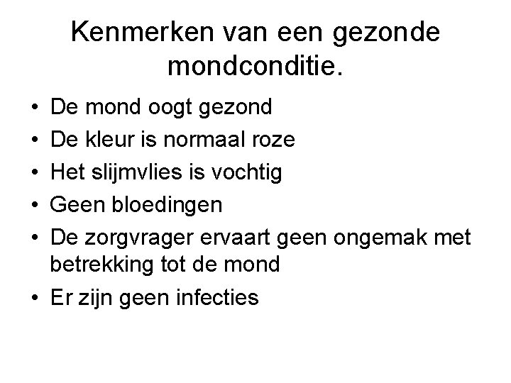 Kenmerken van een gezonde mondconditie. • • • De mond oogt gezond De kleur