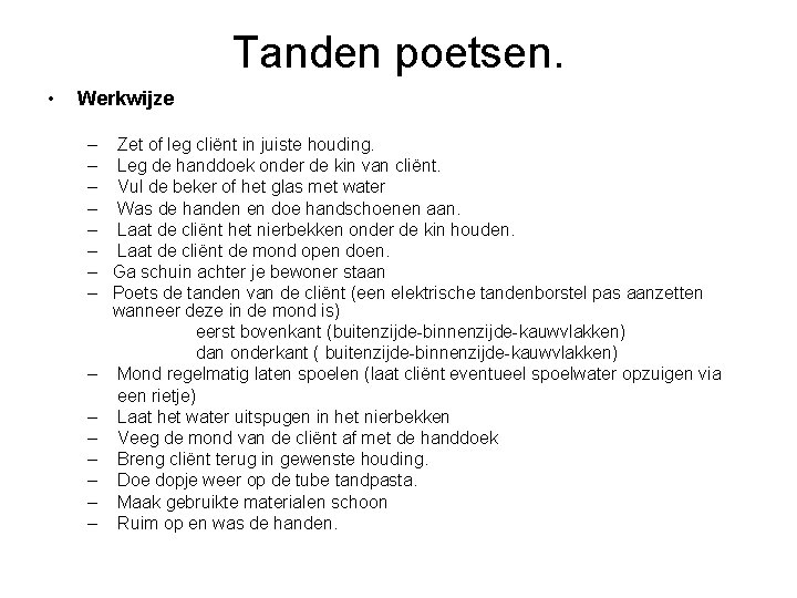 Tanden poetsen. • Werkwijze – Zet of leg cliënt in juiste houding. – Leg