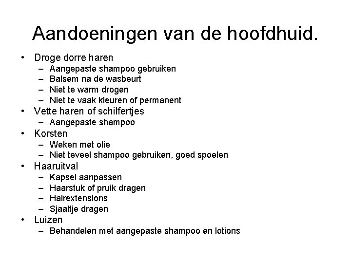 Aandoeningen van de hoofdhuid. • Droge dorre haren – – Aangepaste shampoo gebruiken Balsem