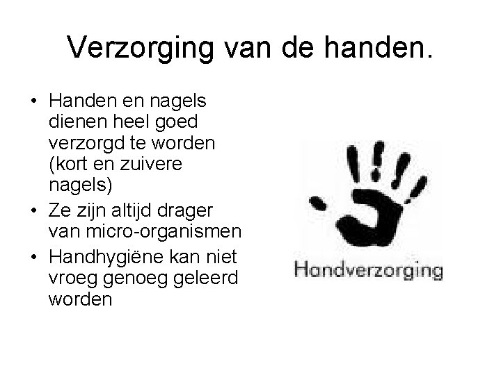 Verzorging van de handen. • Handen en nagels dienen heel goed verzorgd te worden