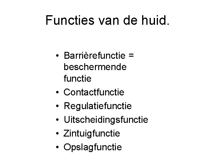 Functies van de huid. • Barrièrefunctie = beschermende functie • Contactfunctie • Regulatiefunctie •