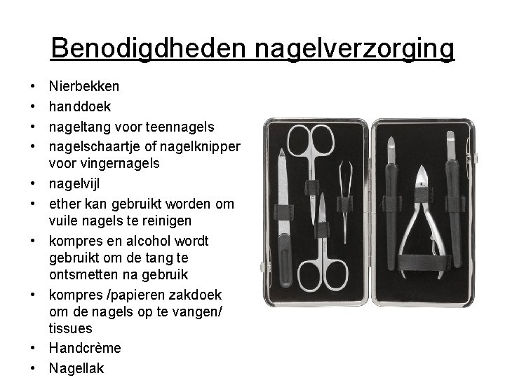 Benodigdheden nagelverzorging • • • Nierbekken handdoek nageltang voor teennagelschaartje of nagelknipper voor vingernagels