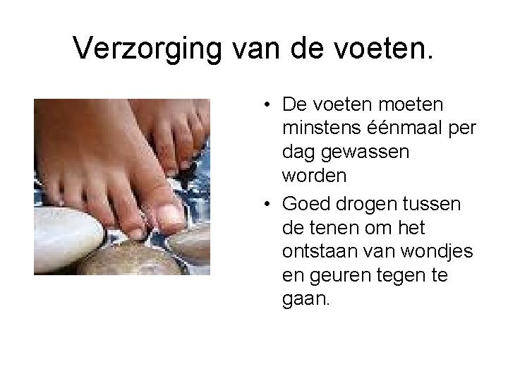 Verzorging van de voeten. • De voeten minstens éénmaal per dag gewassen worden •