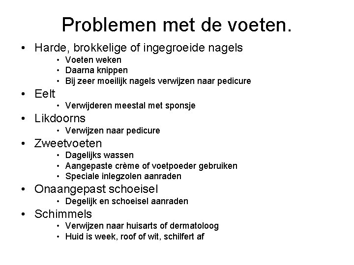 Problemen met de voeten. • Harde, brokkelige of ingegroeide nagels • Voeten weken •