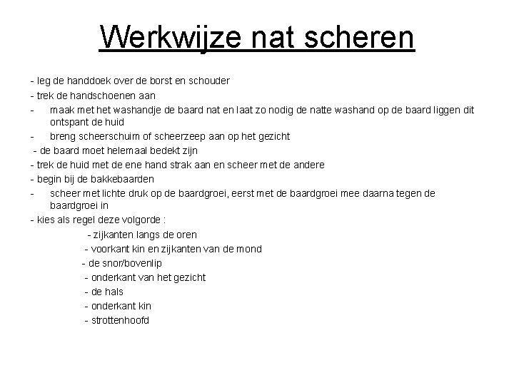 Werkwijze nat scheren - leg de handdoek over de borst en schouder - trek