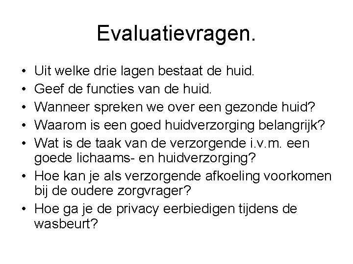 Evaluatievragen. • • • Uit welke drie lagen bestaat de huid. Geef de functies