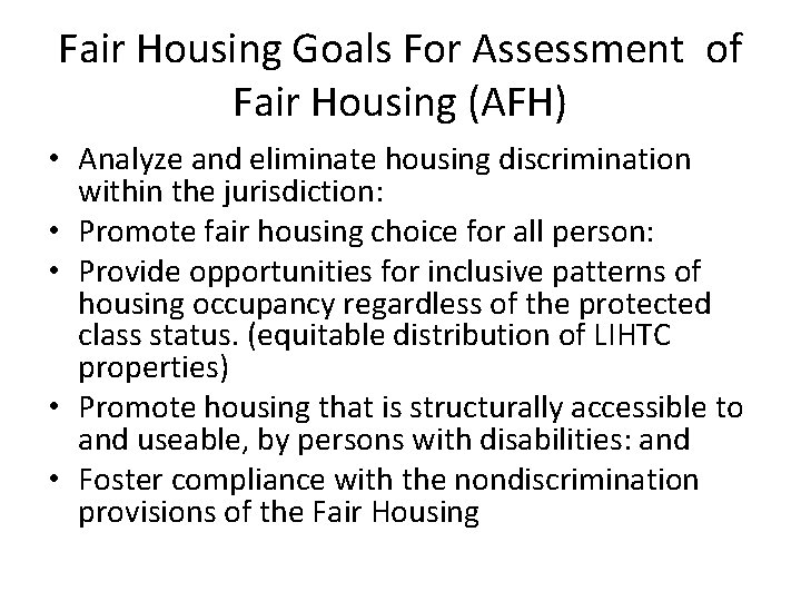 Fair Housing Goals For Assessment of Fair Housing (AFH) • Analyze and eliminate housing
