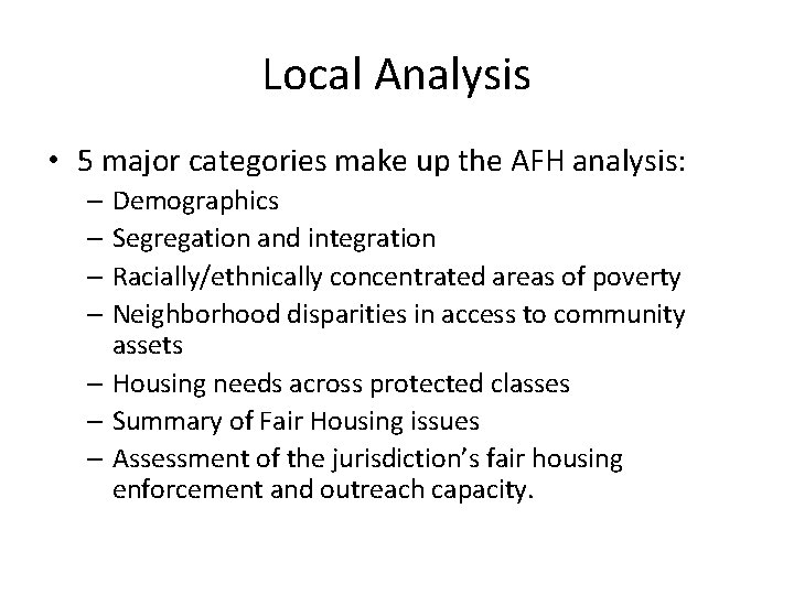 Local Analysis • 5 major categories make up the AFH analysis: – Demographics –