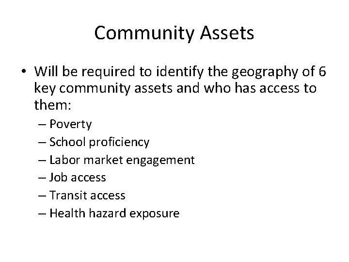 Community Assets • Will be required to identify the geography of 6 key community