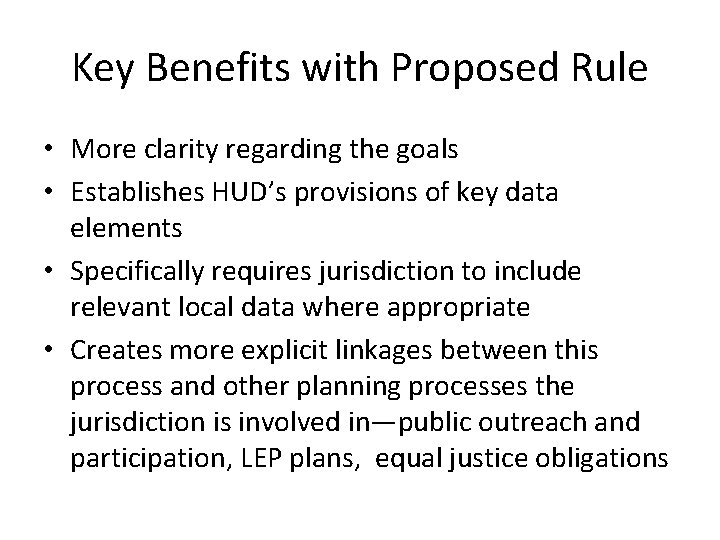 Key Benefits with Proposed Rule • More clarity regarding the goals • Establishes HUD’s