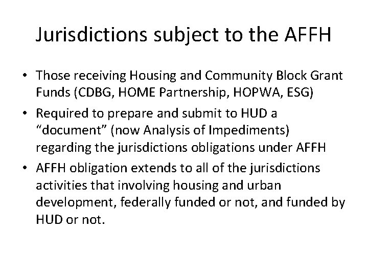Jurisdictions subject to the AFFH • Those receiving Housing and Community Block Grant Funds