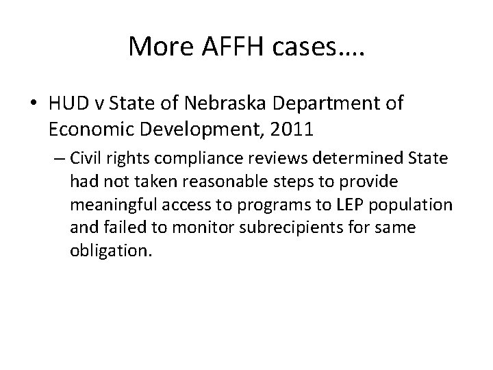 More AFFH cases…. • HUD v State of Nebraska Department of Economic Development, 2011