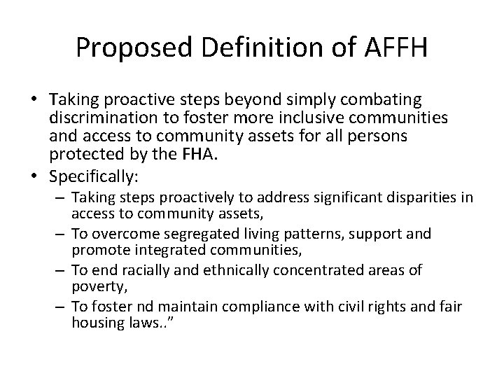 Proposed Definition of AFFH • Taking proactive steps beyond simply combating discrimination to foster