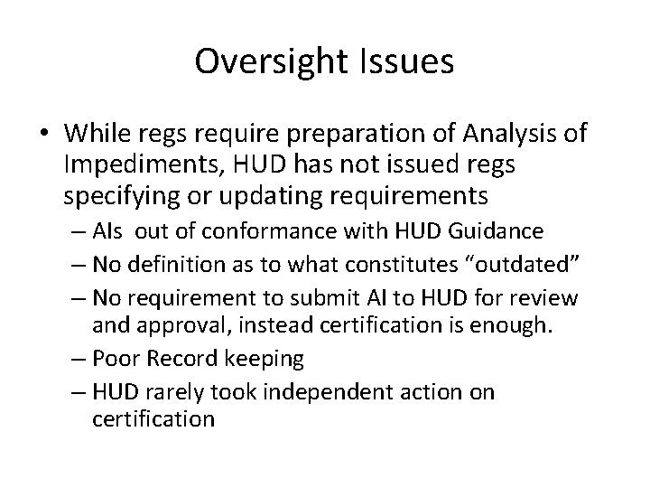 Oversight Issues • While regs require preparation of Analysis of Impediments, HUD has not