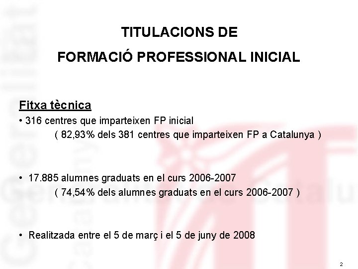 TITULACIONS DE FORMACIÓ PROFESSIONAL INICIAL Fitxa tècnica • 316 centres que imparteixen FP inicial