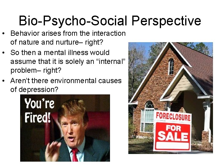 Bio-Psycho-Social Perspective • Behavior arises from the interaction of nature and nurture– right? •
