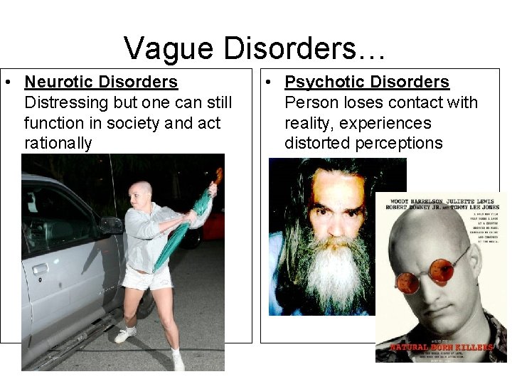 Vague Disorders… • Neurotic Disorders Distressing but one can still function in society and