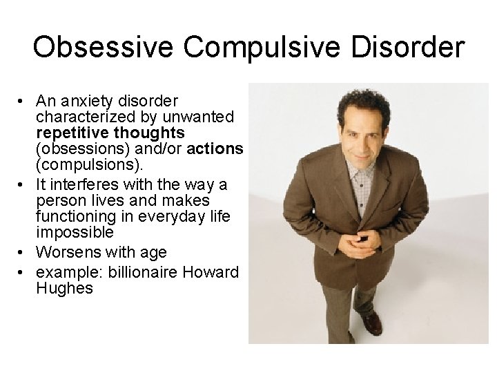 Obsessive Compulsive Disorder • An anxiety disorder characterized by unwanted repetitive thoughts (obsessions) and/or