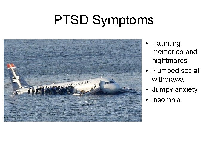 PTSD Symptoms • Haunting memories and nightmares • Numbed social withdrawal • Jumpy anxiety