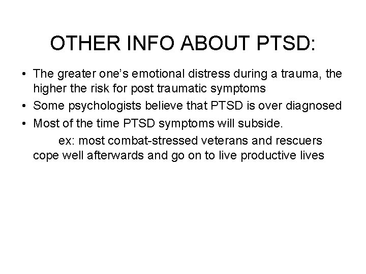 OTHER INFO ABOUT PTSD: • The greater one’s emotional distress during a trauma, the