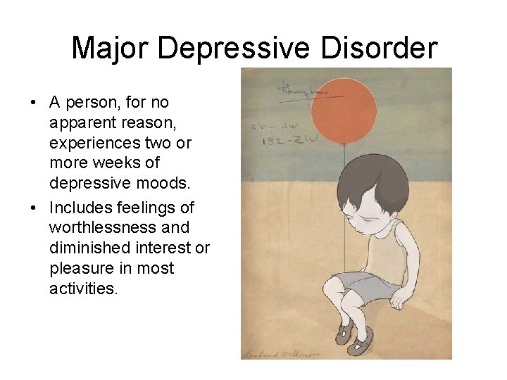 Major Depressive Disorder • A person, for no apparent reason, experiences two or more