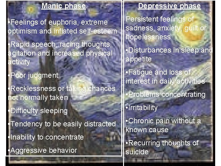 Manic phase • Feelings of euphoria, extreme optimism and inflated self-esteem • Rapid speech,