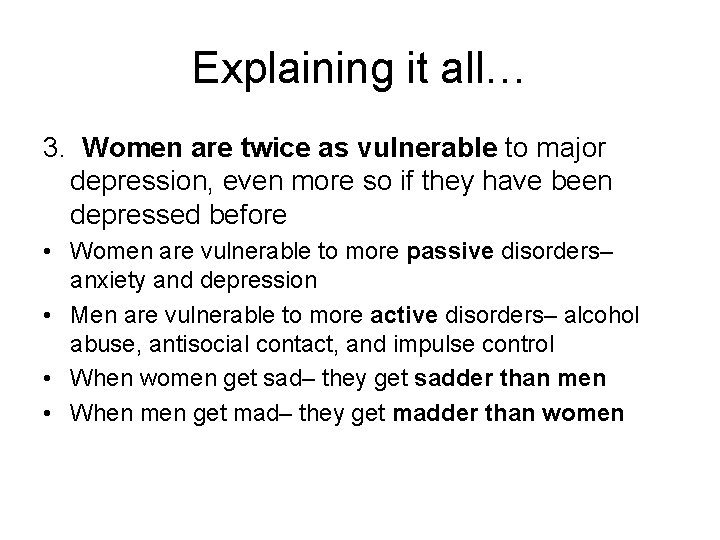Explaining it all… 3. Women are twice as vulnerable to major depression, even more