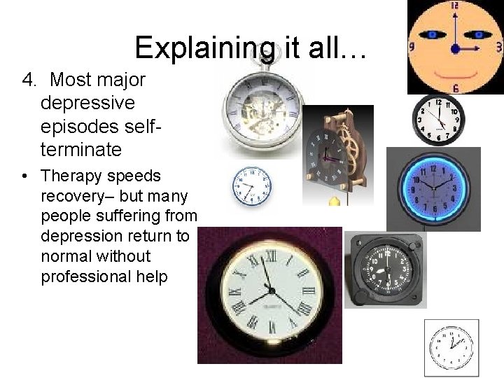 Explaining it all… 4. Most major depressive episodes selfterminate • Therapy speeds recovery– but