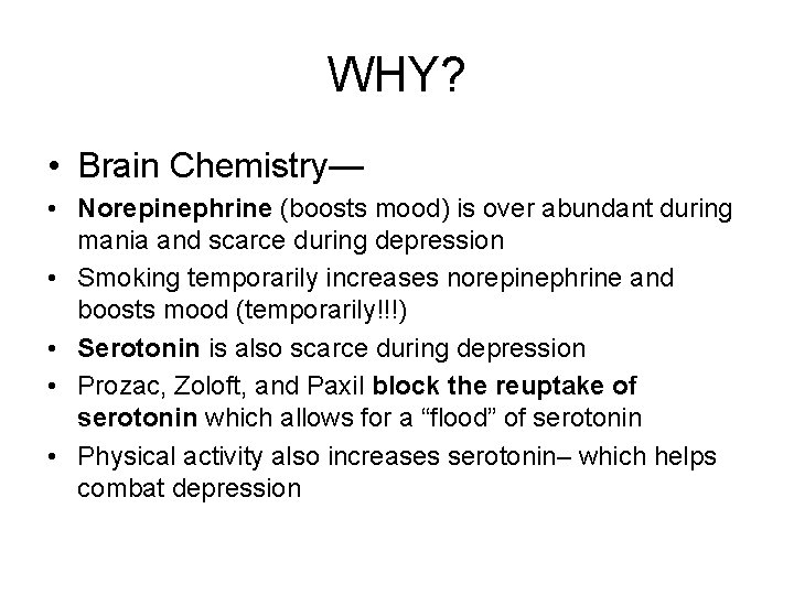 WHY? • Brain Chemistry— • Norepinephrine (boosts mood) is over abundant during mania and