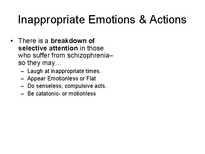 Inappropriate Emotions & Actions • There is a breakdown of selective attention in those