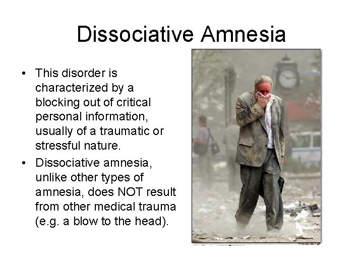 Dissociative Amnesia • This disorder is characterized by a blocking out of critical personal