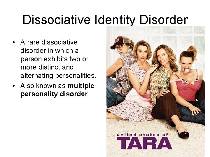 Dissociative Identity Disorder • A rare dissociative disorder in which a person exhibits two