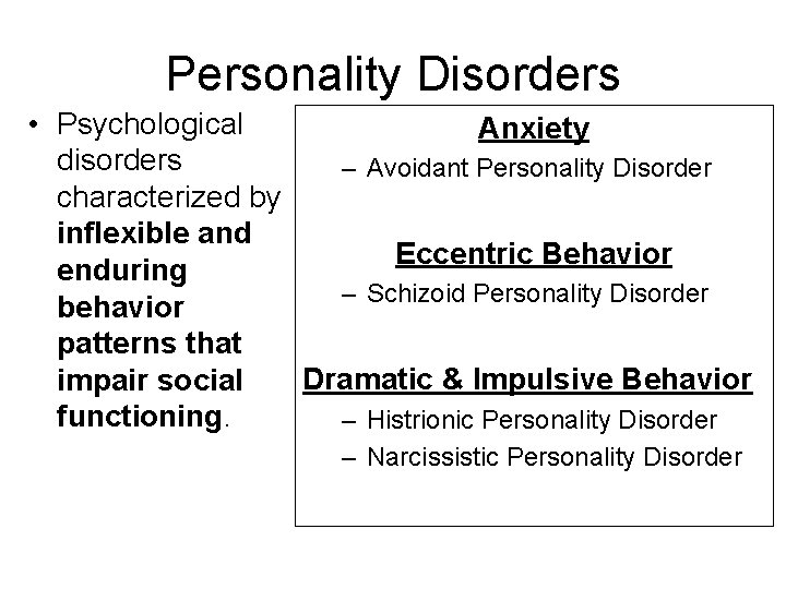 Personality Disorders • Psychological Anxiety disorders – Avoidant Personality Disorder characterized by inflexible and