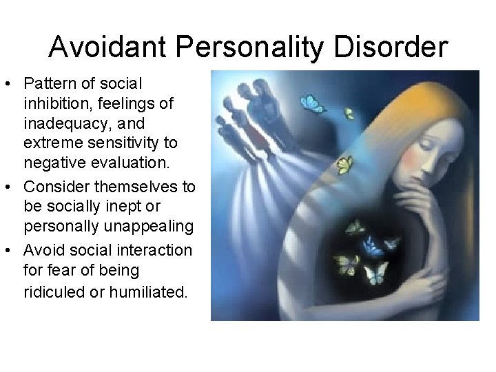 Avoidant Personality Disorder • Pattern of social inhibition, feelings of inadequacy, and extreme sensitivity