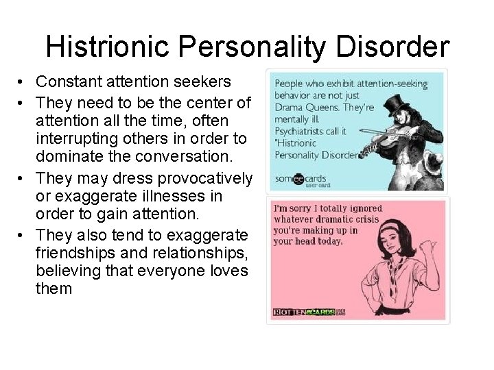Histrionic Personality Disorder • Constant attention seekers • They need to be the center