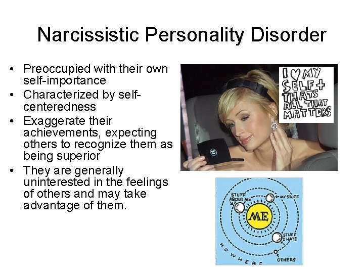 Narcissistic Personality Disorder • Preoccupied with their own self-importance • Characterized by selfcenteredness •