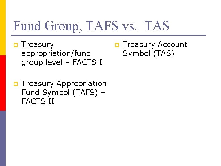 Fund Group, TAFS vs. . TAS p Treasury appropriation/fund group level – FACTS I