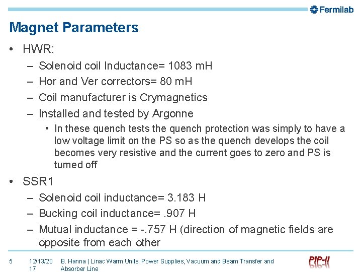 Magnet Parameters • HWR: – – Solenoid coil Inductance= 1083 m. H Hor and
