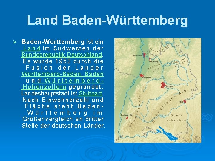 Land Baden-Württemberg Ø Baden-Württemberg ist ein L a n d im Südwesten der Bundesrepublik