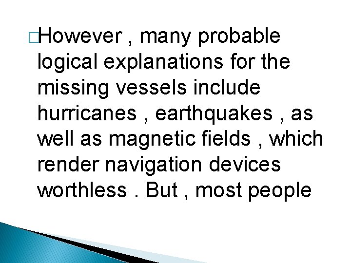 �However , many probable logical explanations for the missing vessels include hurricanes , earthquakes