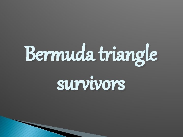 Bermuda triangle survivors 